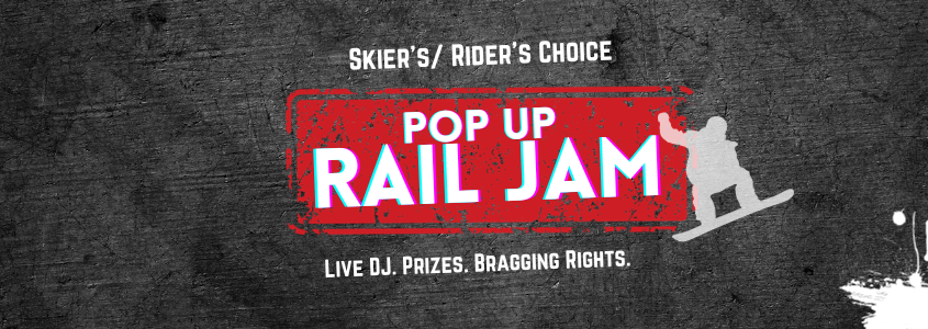 Skier's / Riders Choice Pop-Up Rail Jam | Live DJ. Prizes. Bragging Rights.